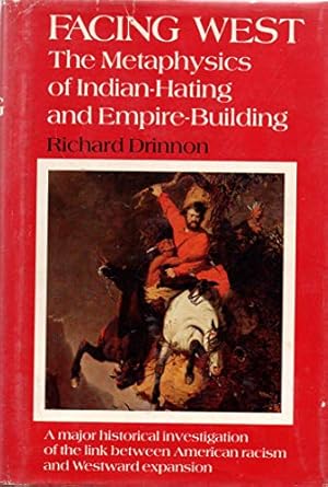 facing west the metaphysics of indian hating and empire building 1st edition richard drinnon 0816609780,