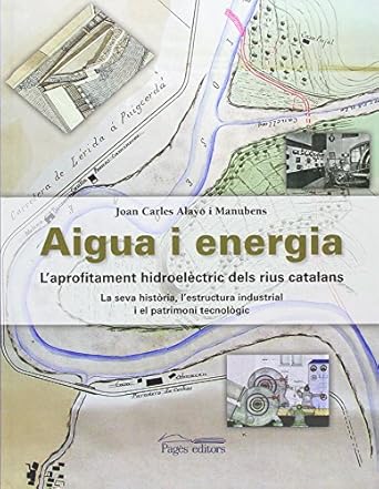 aigua i energia laprofitament hidroelectric dels rius catalans 1st edition joan carles alayo manubens