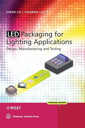 led packaging for lighting applications design manufacturing and testing 1st edition shen liu ,xiaobing luo