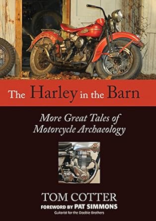 the harley in the barn more great tales of motorcycle archaeology 1st edition tom cotter ,pat simmons