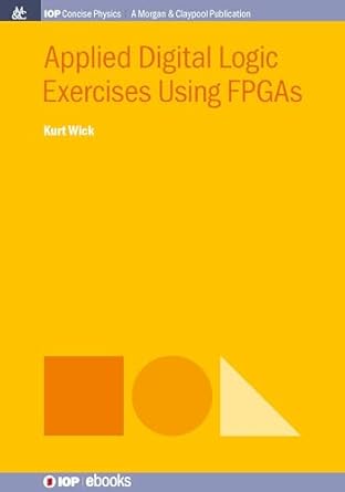 applied digital logic exercises using fpgas 1st edition kurt wick 1643278517, 978-1643278513