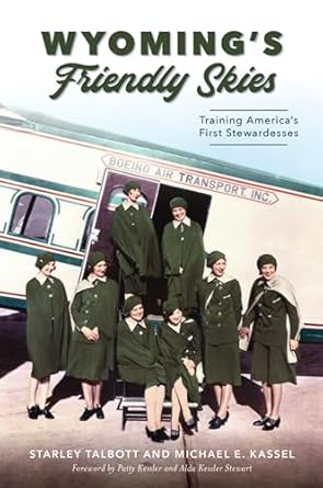 wyomings friendly skies training americas first stewardesses 1st edition starley talbott ,michael e kassel