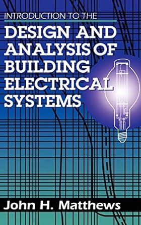 introduction to the design and analysis of building electrical systems 1st edition john matthews 0442008740,