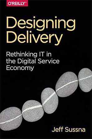 designing delivery rethinking it in the digital service economy 1st edition jeff sussna 1491949880,