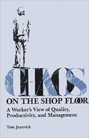 chaos on the shop floor a workers view of quality productivity and management 1st edition tom juravich