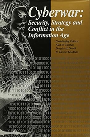 cyberwar security strategy and conflict in the information age 1st edition alan d campen ,douglas h dearth ,r