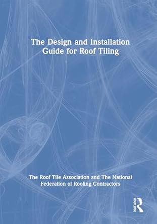 the design and installation guide for roof tiling 1st edition the roof tile association ,the national