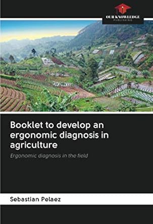 booklet to develop an ergonomic diagnosis in agriculture ergonomic diagnosis in the field 1st edition