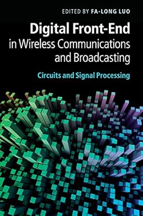digital front end in wireless communications and broadcasting circuits and signal processing 1st edition fa