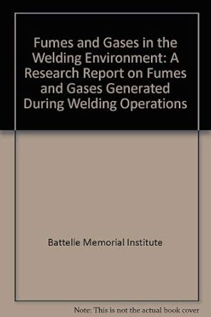 fumes and gases in the welding environment a research report on fumes and gases generated during welding