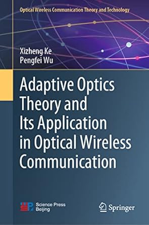 adaptive optics theory and its application in optical wireless communication 1st edition xizheng ke ,pengfei