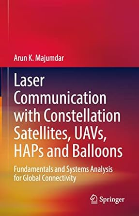 laser communication with constellation satellites uavs haps and balloons fundamentals and systems analysis