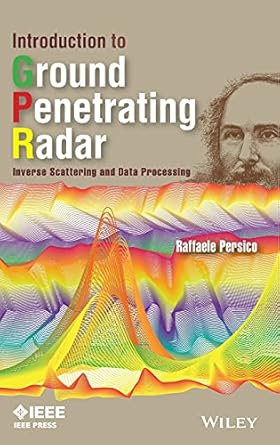 introduction to ground penetrating radar inverse scattering and data processing 1st edition raffaele persico