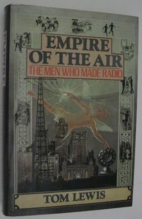 empire of the air the men who made radio 1st edition tom lewis 0060182156, 978-0060182151
