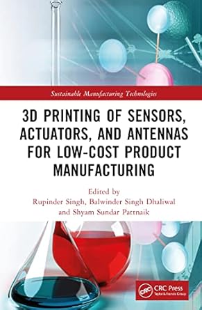 3d printing of sensors actuators and antennas for low cost product manufacturing 1st edition rupinder singh