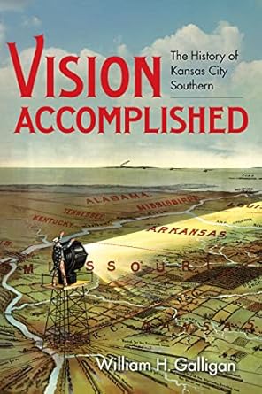 vision accomplished the history of kansas city southern 1st edition william h galligan 0253068339,