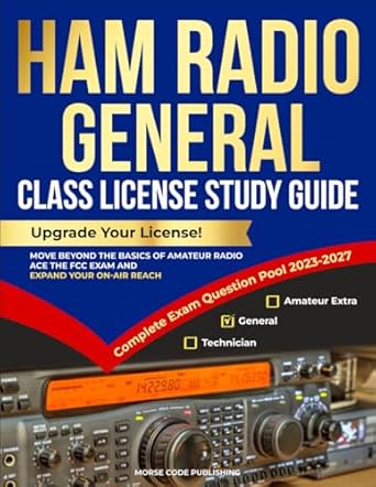 ham radio general class license study guide upgrade your license move beyond the basics of amateur radio ace