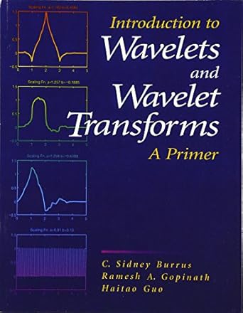 introduction to wavelets and wavelet transforms a primer 1st edition c burrus ,ramesh gopinath ,haitao guo
