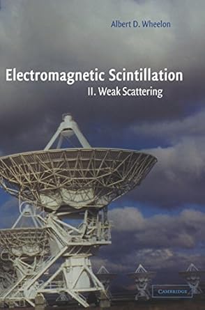 electromagnetic scintillation volume 2 weak scattering 1st edition albert d wheelon 0521801990, 978-0521801997
