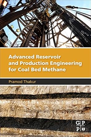 advanced reservoir and production engineering for coal bed methane 1st edition pramod thakur 012803095x,