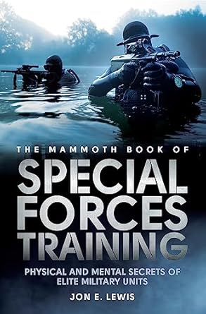 mammoth book of special forces training physical and mental secrets of elite military units 1st edition jon e