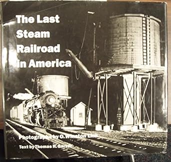 the last steam railroad in america 1st edition o winston link ,thomas h garver 0810982013, 978-0810982017