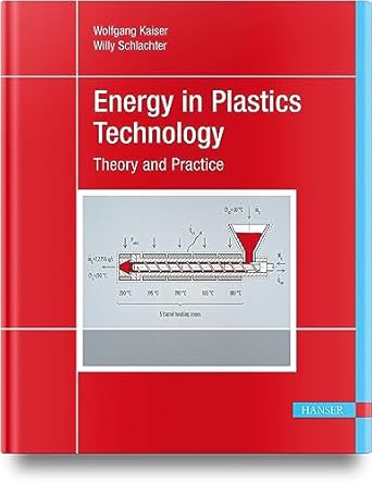 energy in plastics technology fundamentals and applications for engineers 1st edition wolfgang kaiser ,willy