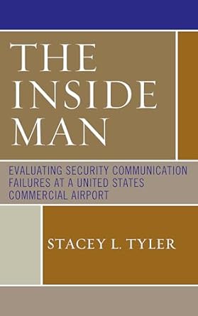the inside man evaluating security communication failures at a united states commercial airport 1st edition