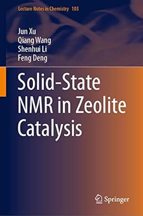 solid state nmr in zeolite catalysis 1st edition jun xu ,qiang wang ,shenhui li ,feng deng 9811369658,