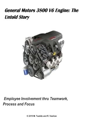 general motors 3800 v6 engine the untold story employee involvement thru teamwork process and focus 1st