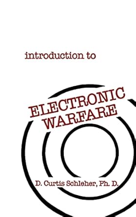 introduction to electronic warfare 1st edition d curtis schleher ph d 0890061424, 978-0890061428