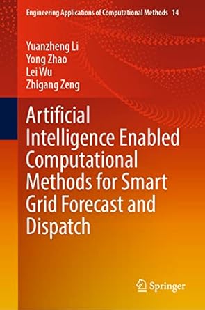 artificial intelligence enabled computational methods for smart grid forecast and dispatch 1st edition
