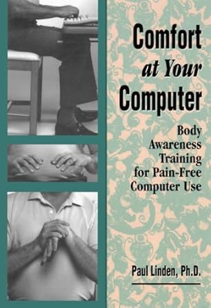 comfort at your computer body awareness training for pain free computer use 1st edition paul linden