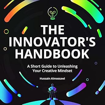 the innovators handbook a short guide to unleashing your creative mindset 1st edition hussain almossawi