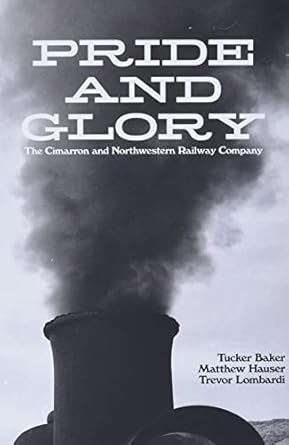 pride and glory the cimarron and northwestern railway company 1st edition tucker baker ,matthew hauser