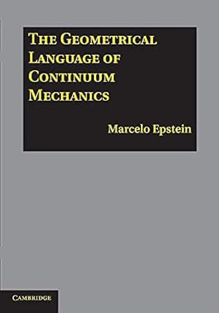 the geometrical language of continuum mechanics 1st edition marcelo epstein 1107617030, 978-1107617032