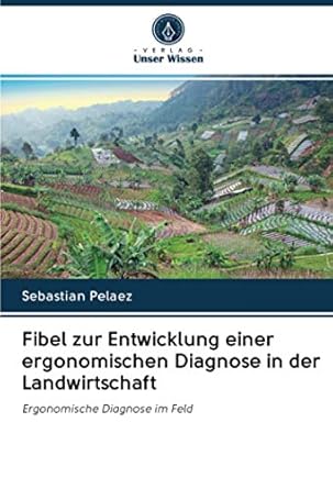 fibel zur entwicklung einer ergonomischen diagnose in der landwirtschaft ergonomische diagnose im feld 1st