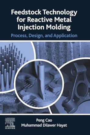 feedstock technology for reactive metal injection molding process design and application 1st edition peng cao