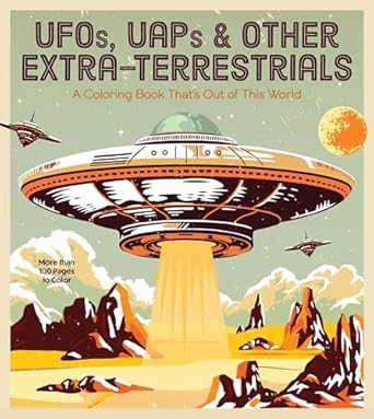 ufos uaps and other extra terrestrials a coloring book thats out of this world more than 100 pages to color