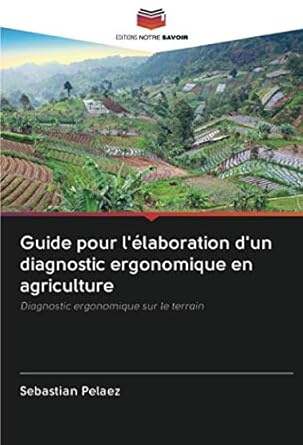 guide pour lelaboration dun diagnostic ergonomique en agriculture diagnostic ergonomique sur le terrain 1st