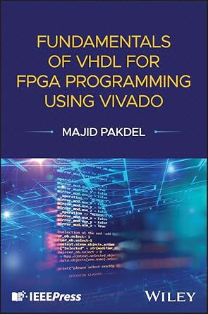 fundamentals of vhdl for fpga programming using vivado 1st edition majid pakdel 1394343094, 978-1394343096