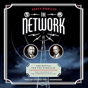 the network the battle for the airwaves and the birth of the communications age 1st edition scott woolley