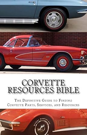 corvette resources bible the definitive chevrolet corvette parts and services companies reference 1st edition