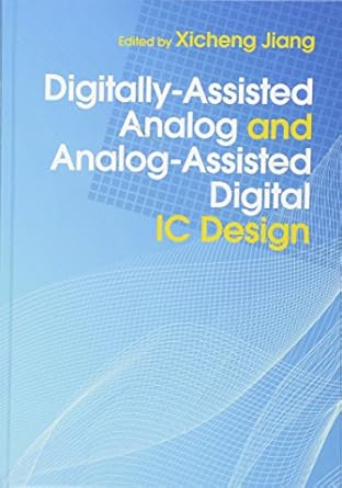 digitally assisted analog and analog assisted digital ic design 1st edition xicheng jiang 1107096103,