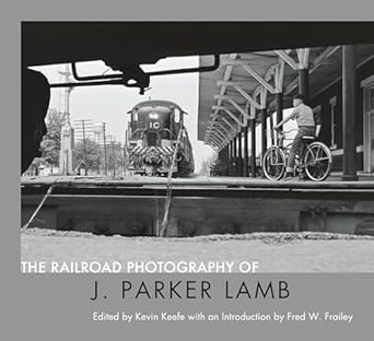 the railroad photography of j parker lamb 1st edition kevin p keefe ,j parker lamb ,fred w frailey