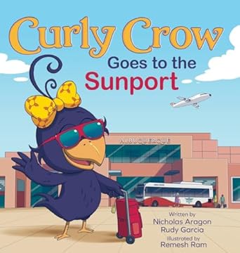 curly crow goes to the sunport albuquerque international sunport the gateway of new mexico 1st edition
