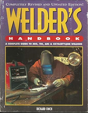 welders handbook a complete guide to mig tig arc and oxyacetylene welding 1st edition richard finch