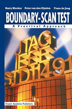 boundary scan test a practical approach 1st edition harry bleeker ,peter van den eijnden ,frans de jong