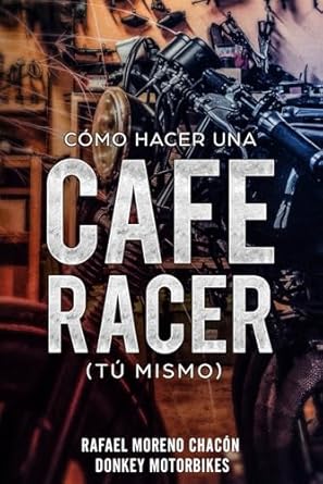 como hacer una cafe racer 1st edition rafael moreno chacon 1980739617, 978-1980739616