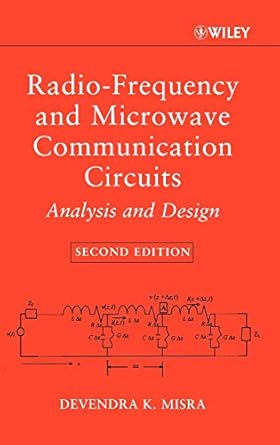 radio frequency and microwave communication circuits analysis and design 1st edition devendra k misra